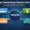 Mediator Tasarım Deseni Nedir?